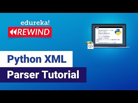 Python XML Parser Tutorial | Read and Write XML in Python | Python Training | Edureka Rewind