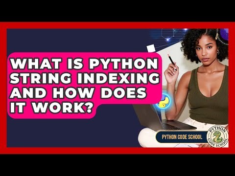 What Is Python String Indexing And How Does It Work? - Python Code School