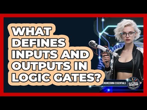 What Defines Inputs And Outputs In Logic Gates? - Electrical Engineering Essentials