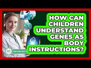 How Can Children Understand Genes As Body Instructions?