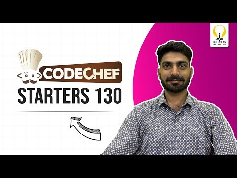 CodeChef Starters 130: Quick Guide | Video Solutions | Smart Interviews