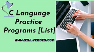 C Language Practice Programs [300 Programs] - SillyCodes