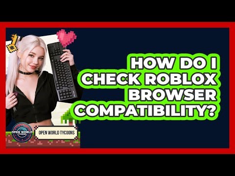 How Do I Check Roblox Browser Compatibility?