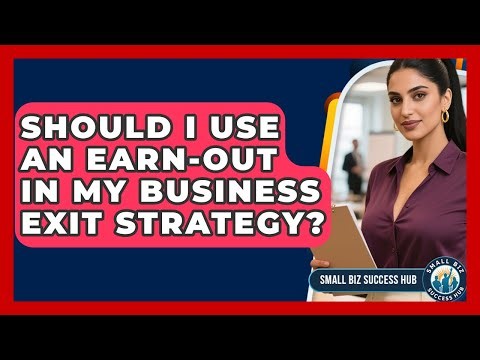 Should I Use An Earn-out In My Business Exit Strategy? - Small Biz Success Hub