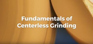 Fundamentals of Centerless Grinding [VIDEO] - Metal Cutting Corporation