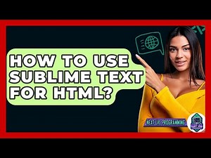 How To Use Sublime Text For HTML? - Next LVL Programming