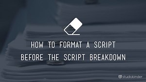 How to Properly Format a Script Before the Script Breakdown