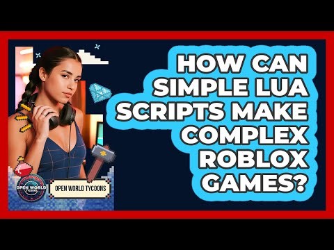 How Can Simple Lua Scripts Make Complex Roblox Games? - Open World Tycoons