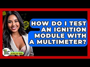 How Do I Test An Ignition Module With A Multimeter? - Talking Tech Trends