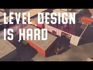 LEVEL DESIGN IS HARD