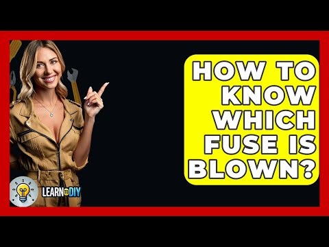 How To Know Which Fuse Is Blown? - LearnToDIY360.com