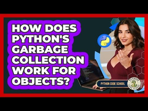 How Does Python's Garbage Collection Work For Objects? - Python Code School