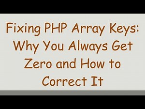 Fixing PHP Array Keys: Why You Always Get Zero and How to Correct It