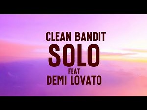Clean Bandit - Solo (feat, Demi Lovato) lyrics video