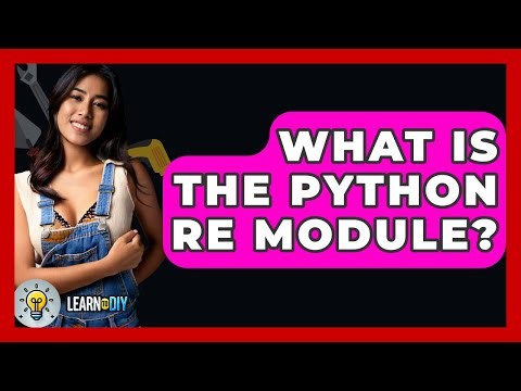 What Is The Python Re Module? - LearnToDIY360.com