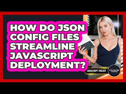 How Do JSON Config Files Streamline JavaScript Deployment? - JavaScript Toolkit