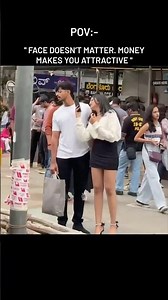 Face doesn’t matters , Money make yor attractive