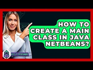 How To Create A Main Class In Java NetBeans? - Next LVL Programming