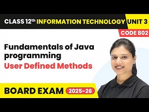 User Defined Methods - Fundamentals of Java programming | Class 12 IT Unit 3 Code 802 Part B | CBSE