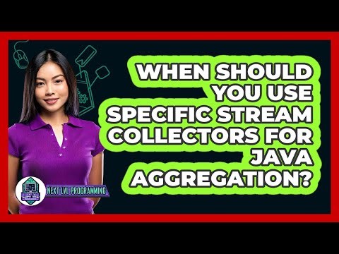 When Should You Use Specific Stream Collectors For Java Aggregation? - Next LVL Programming