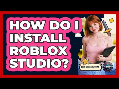 How Do I Install Roblox Studio? - Open World Tycoons