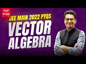 Vector Algebra JEE Main PYQs | Top PYQs of JEE Main 2022 | Most Important PYQs | MathonGo