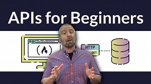 APIs for Beginners - Learn how to use APIs in this free video course