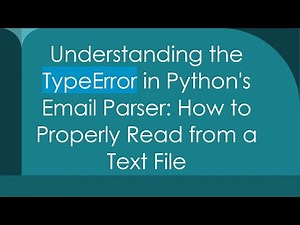 Understanding the TypeError in Python's Email Parser: How to Properly Read from a Text File