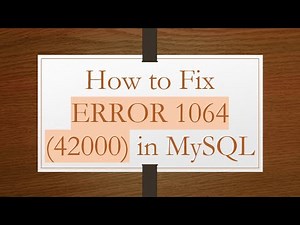 How to Fix ERROR 1064 (42000) in MySQL