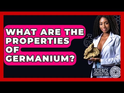 What Are The Properties Of Germanium? - Science Through Time