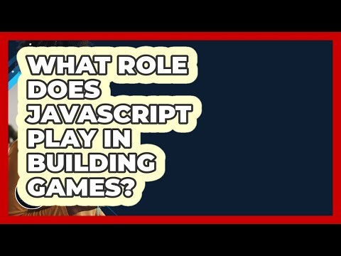 What Role Does JavaScript Play In Building Games? - JavaScript Toolkit