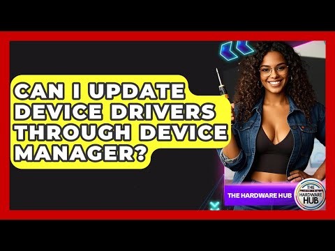 Can I Update Device Drivers Through Device Manager? - The Hardware Hub