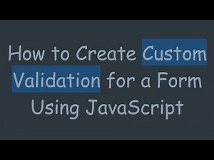How to Create Custom Validation for a Form Using JavaScript