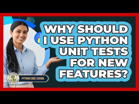 Why Should I Use Python Unit Tests For New Features? - Python Code School