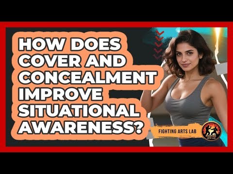 How Does Cover And Concealment Improve Situational Awareness? - Fighting Arts Lab