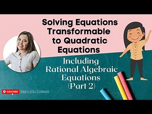 (Part 2) Solving Equations Transformable to Quadratic Equations Including Rational Equations