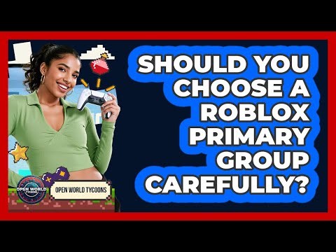 Should You Choose A Roblox Primary Group Carefully? - Open World Tycoons