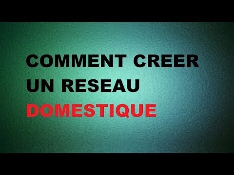 TUTO Comment créer un réseau domestique