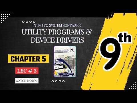 Utility Programs & Device Drivers | System Software's | 9th Computer - Chapter 5 - Lec 3