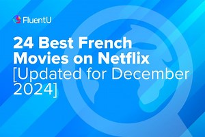 24 Best French Movies on Netflix [Updated for December 2024] | FluentU French Blog