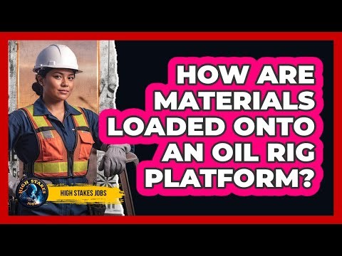 How Are Materials Loaded Onto An Oil Rig Platform?