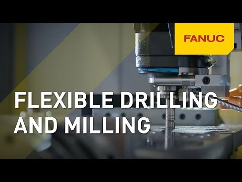 FANUC ROBODRILL - Flexible drilling and milling