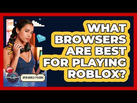 What Browsers Are Best For Playing Roblox?