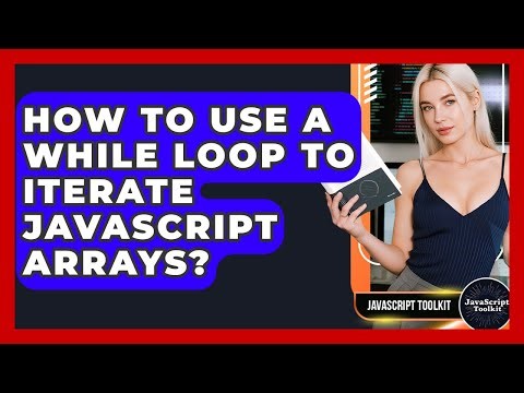 How To Use A While Loop To Iterate JavaScript Arrays? - JavaScript Toolkit