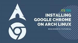 How to Install Google Chrome in Arch Linux and Manjaro