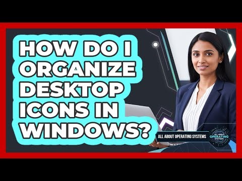 How Do I Organize Desktop Icons In Windows?