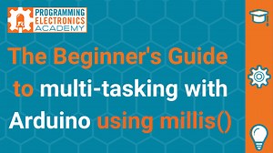 Arduino millis() - The Beginners Guide to multi-tasking with Arduino using millis() - Programming Electronics Academy