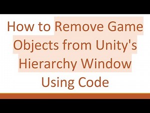 How to Remove Game Objects from Unity's Hierarchy Window Using Code