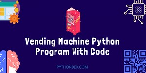 Vending Machine Python Program With Code - Pythondex