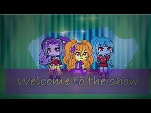 Welcome to the show || MLP: EG the dazzlings (vr. Gacha Life)